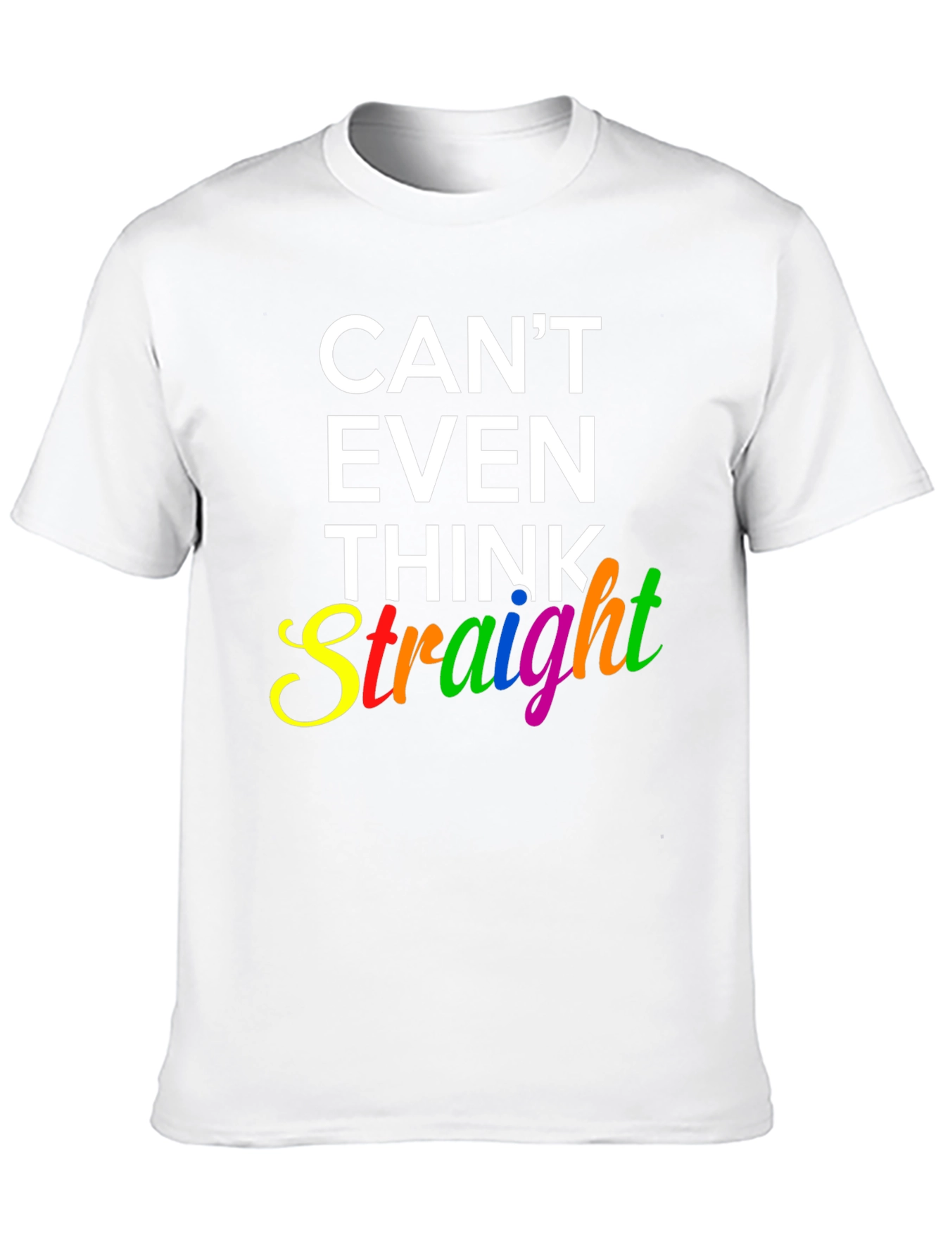 Cant Even Think Straight Graphic T-Shirt