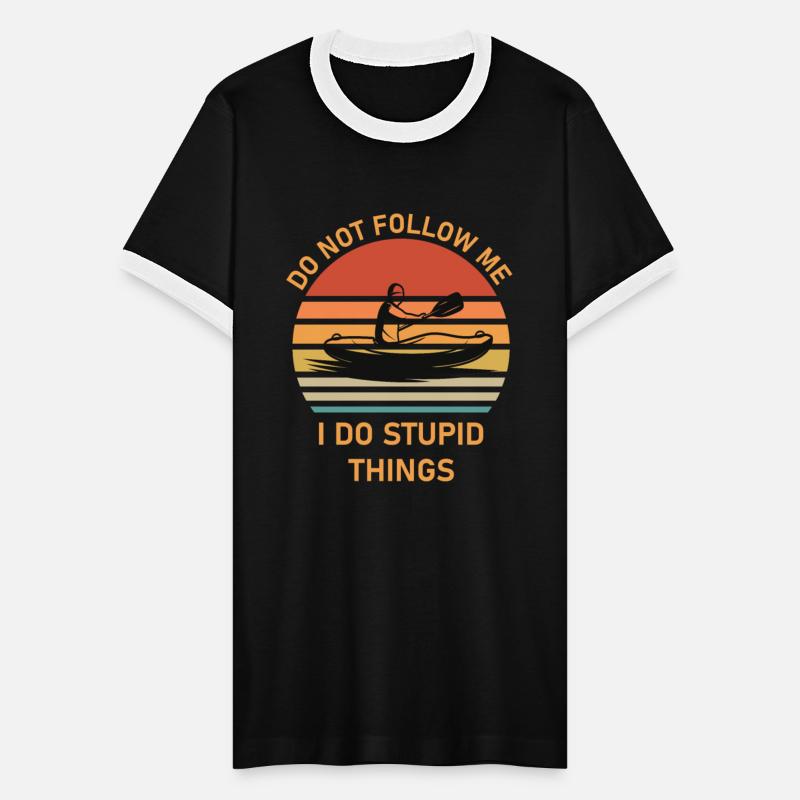 Do not follow me i do stupid things - kayaking