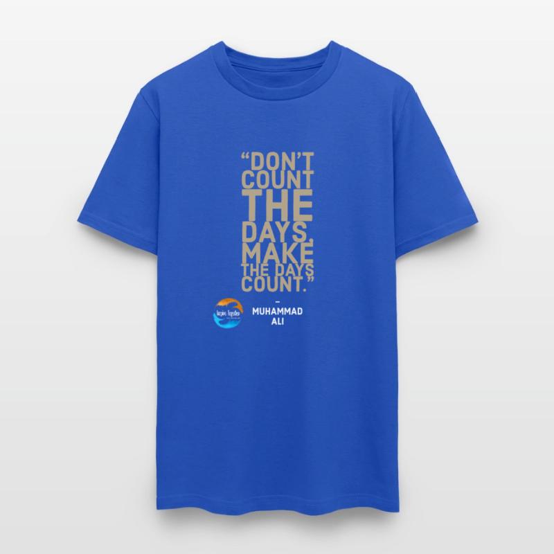 Don't count the days make the days count.