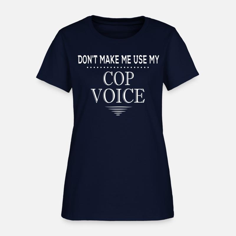 Don'T Make Me Use My Cop Voice Police Officer