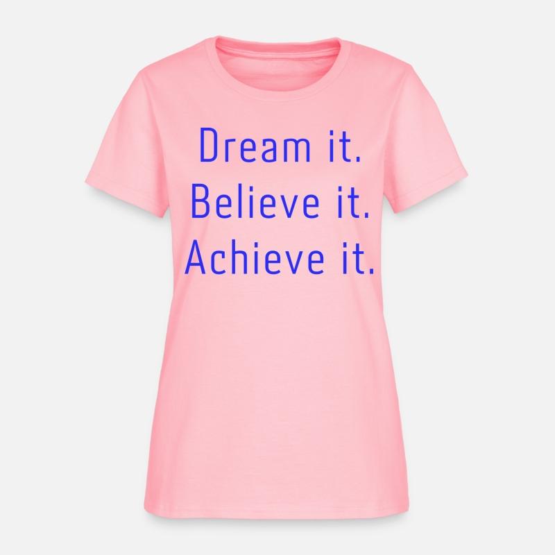 Dream it Believe it Achieve it