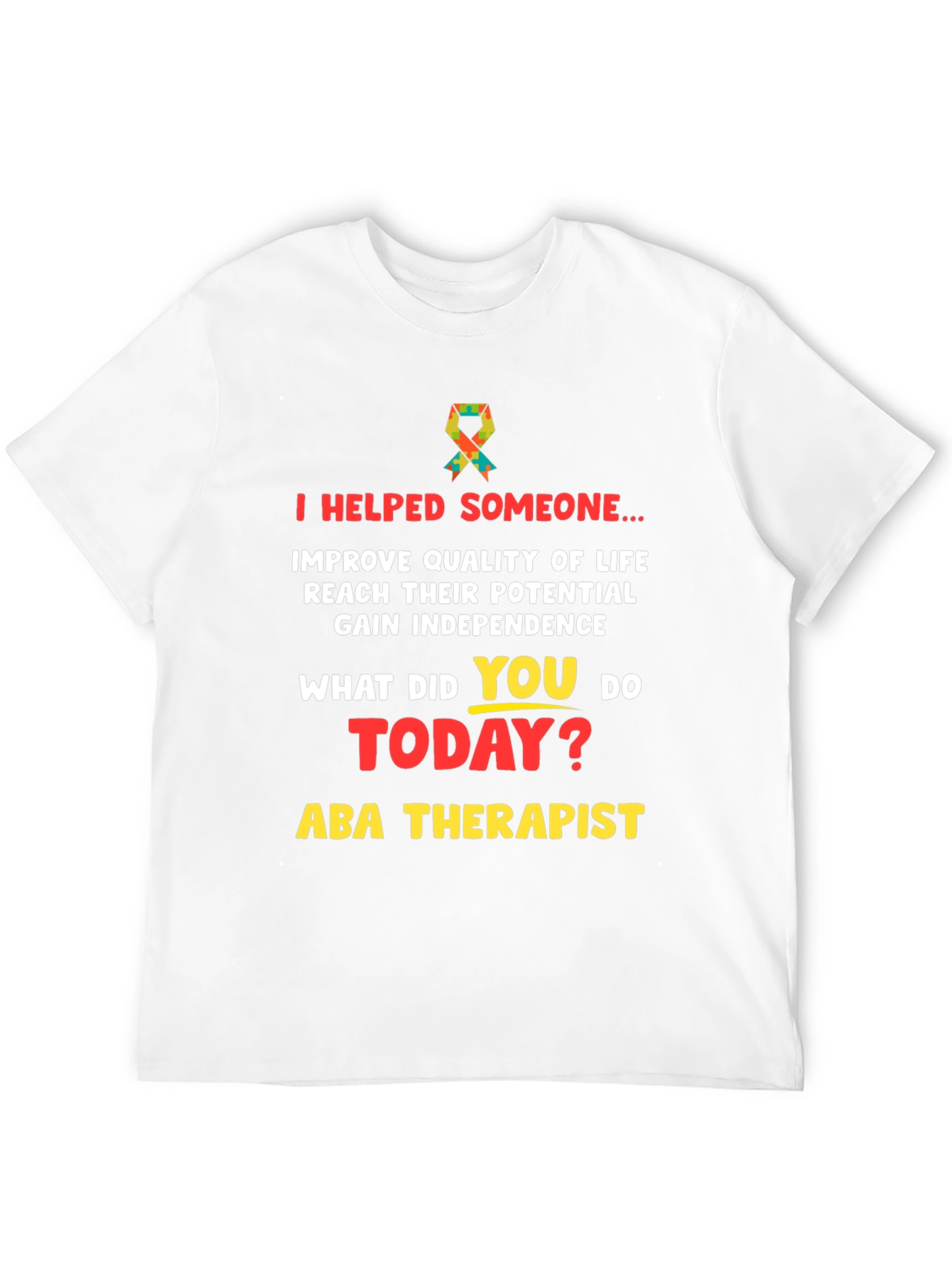 ABA Therapist T-Shirt: I Helped Someone...