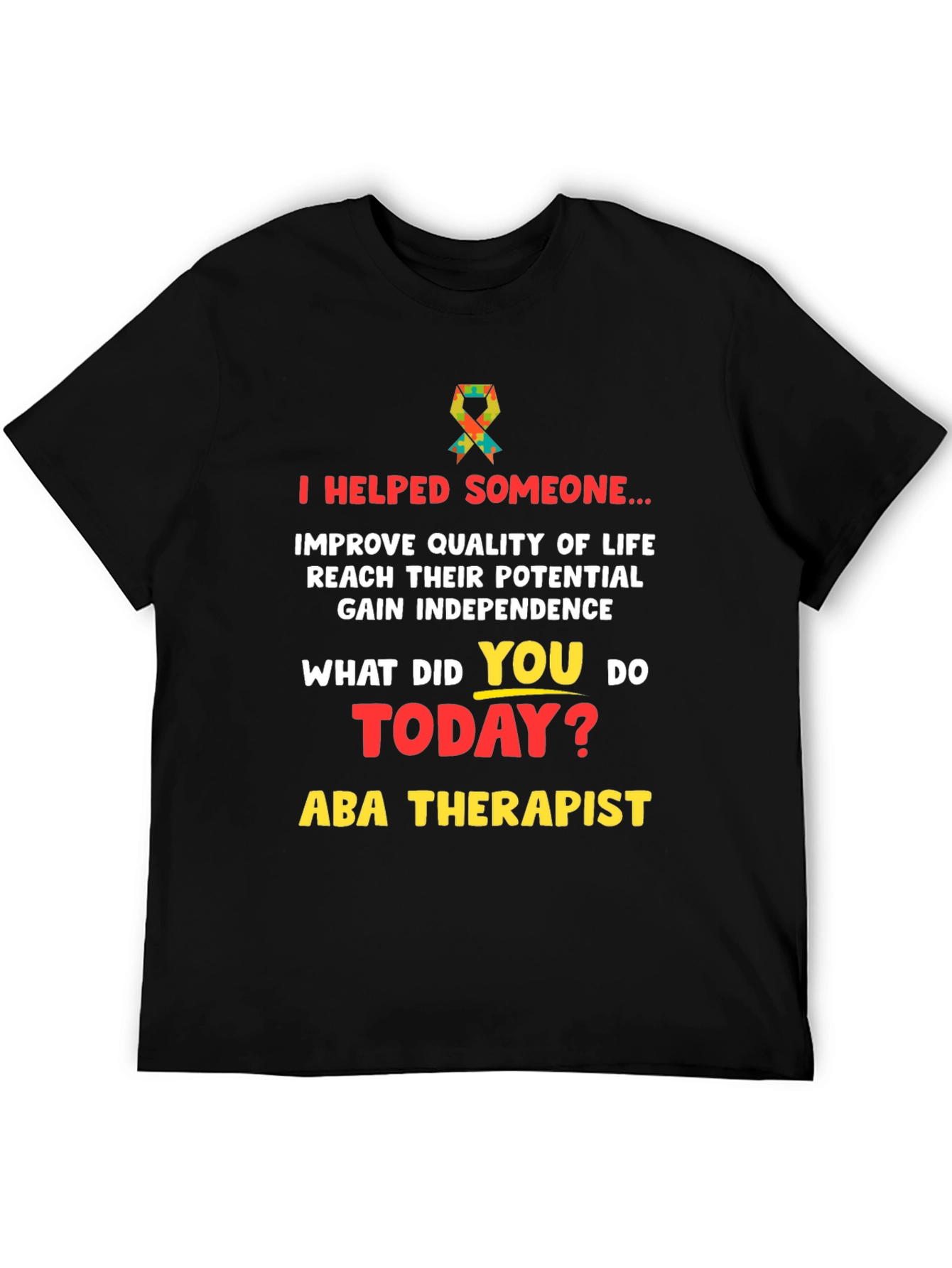 ABA Therapist T-Shirt: I Helped Someone...