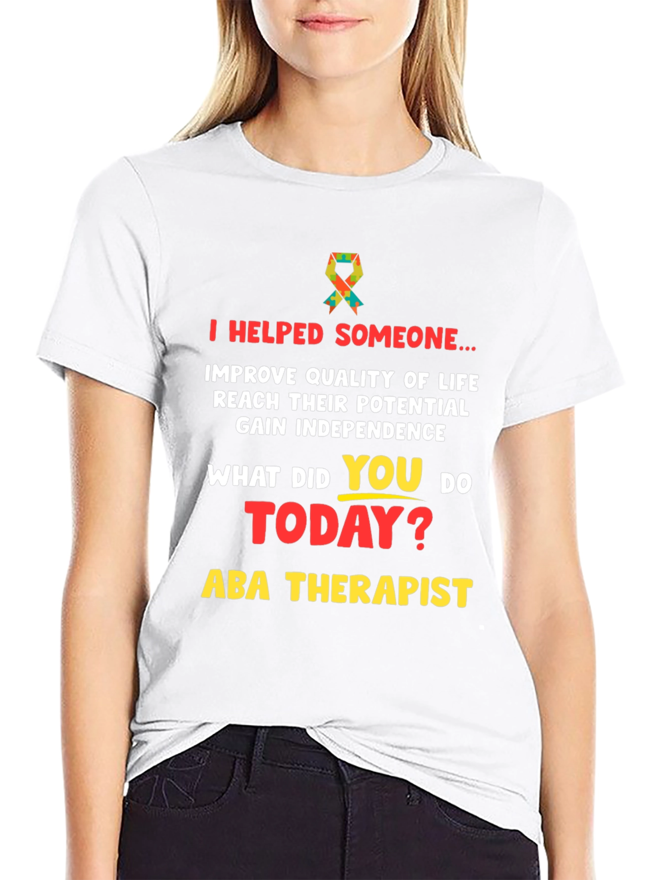 ABA Therapist T-Shirt: I Helped Someone...