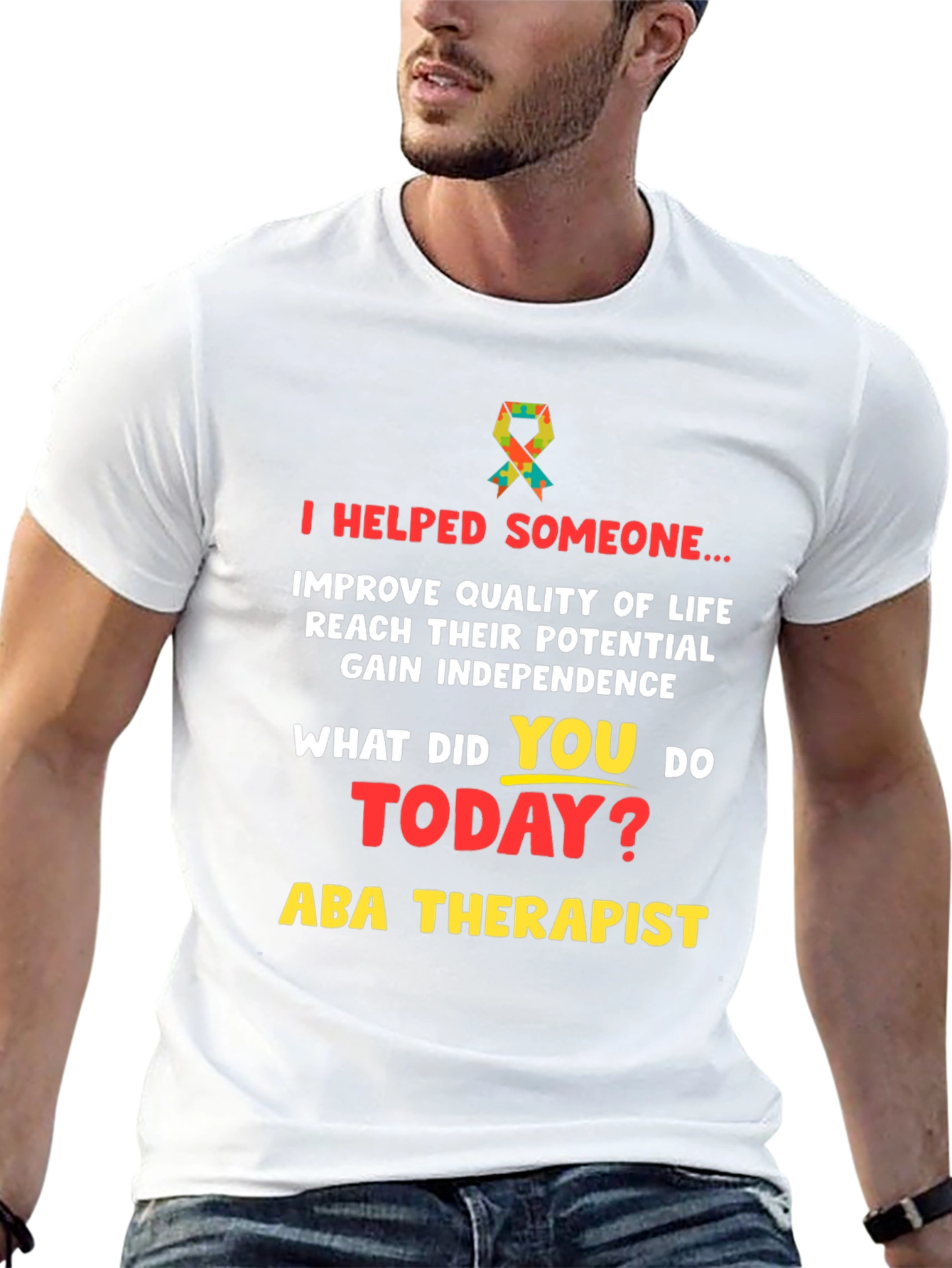 ABA Therapist T-Shirt: I Helped Someone...