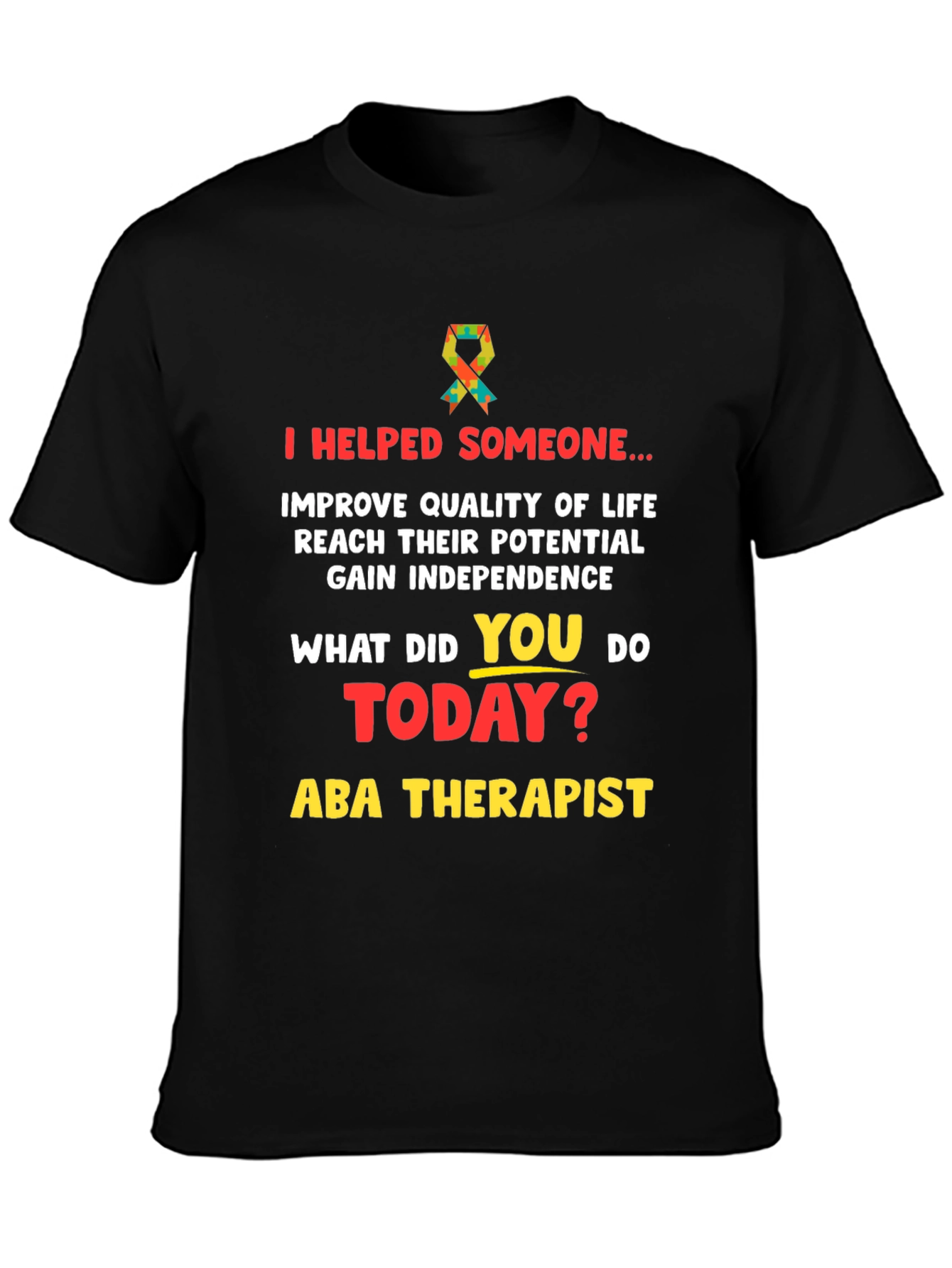 ABA Therapist T-Shirt: I Helped Someone...