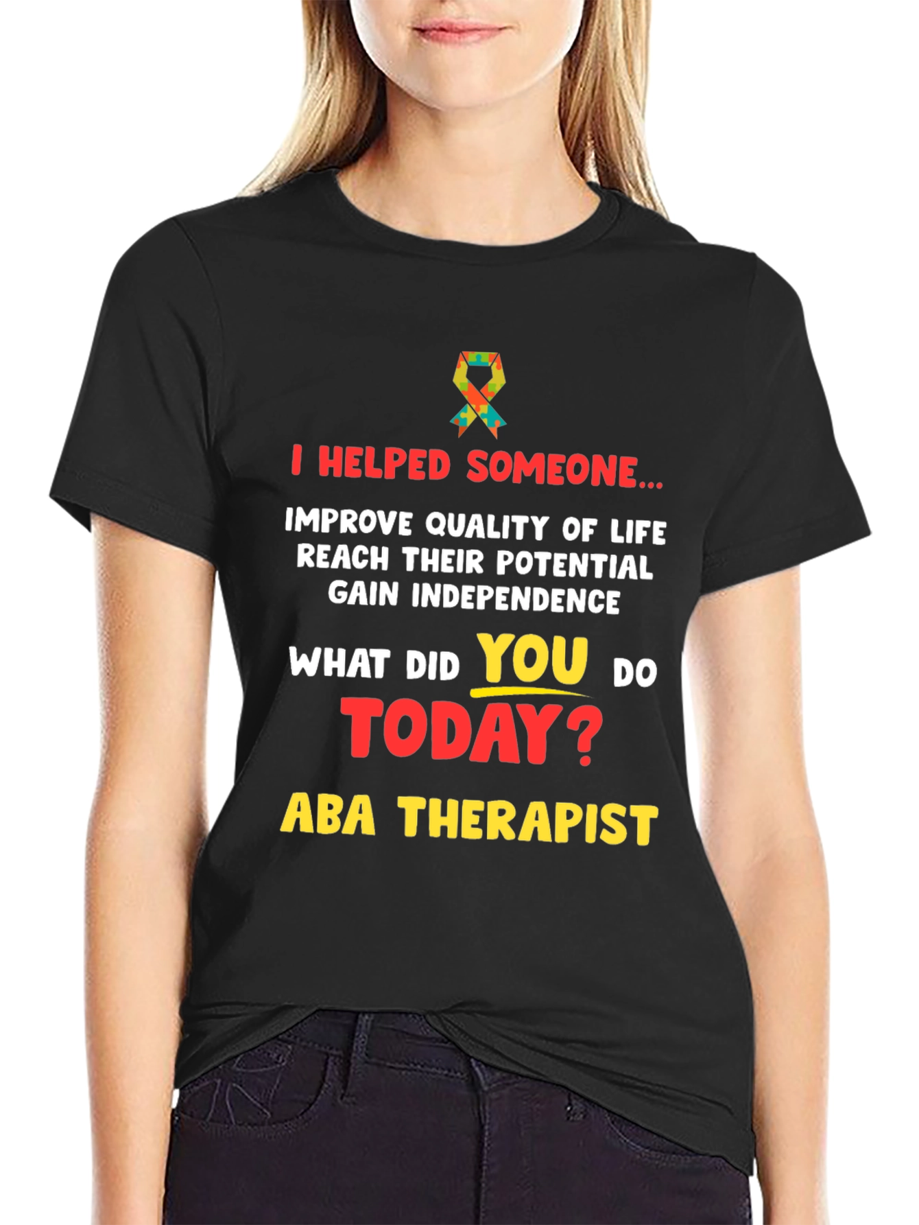 ABA Therapist T-Shirt: I Helped Someone...