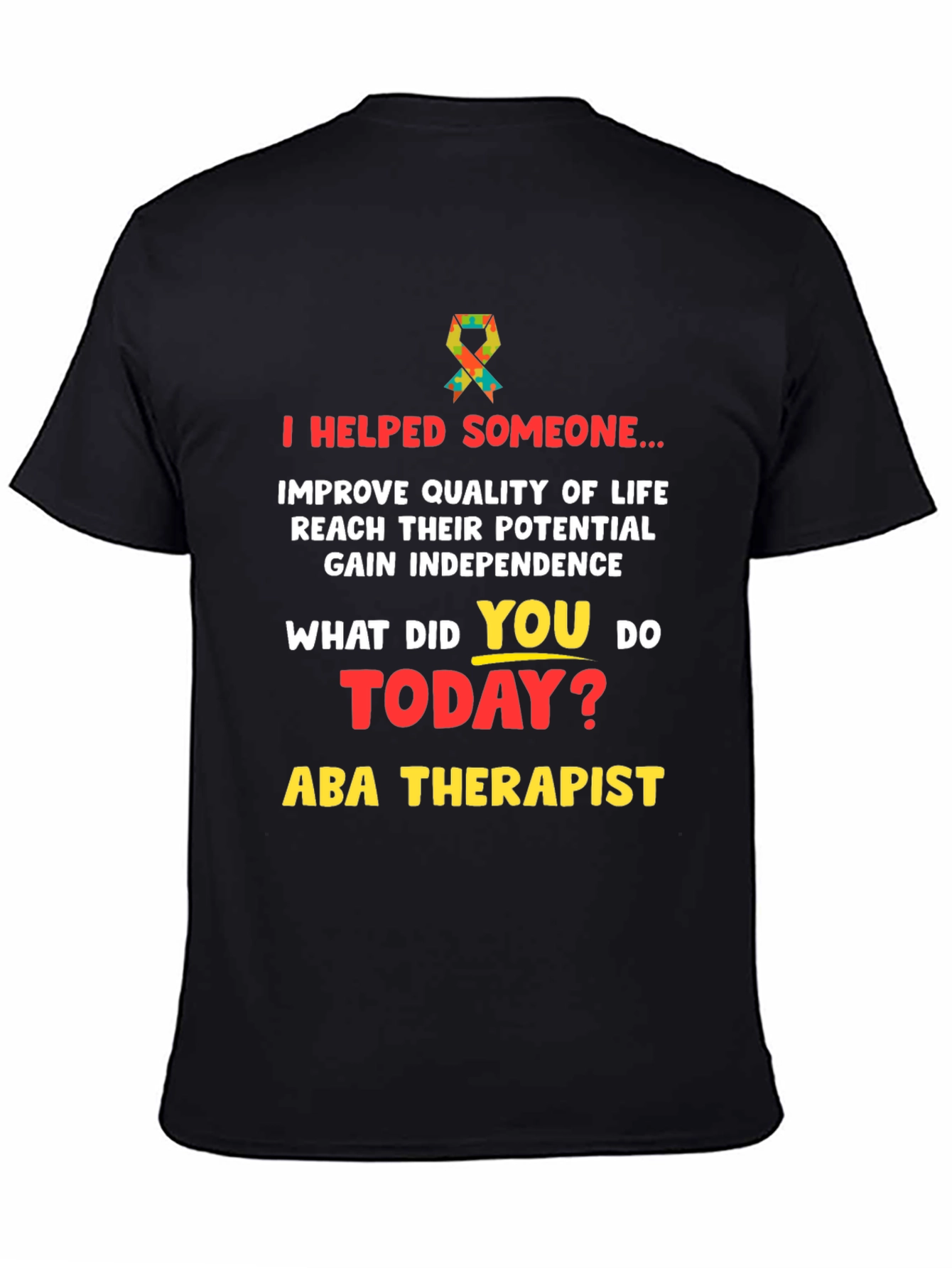 ABA Therapist T-Shirt: I Helped Someone...