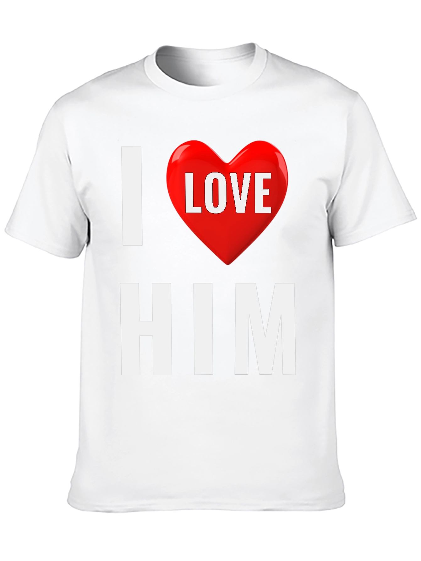 I Love Him T-Shirt - Valentines Gift