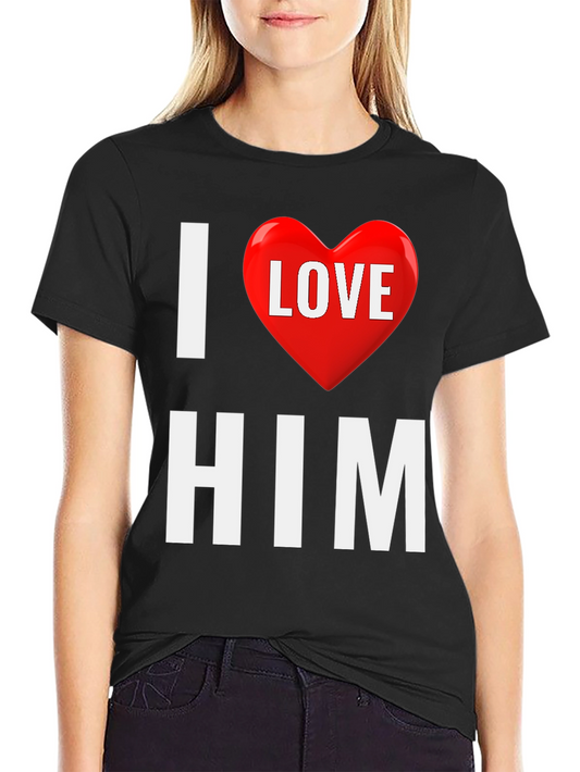 I Love Him T-Shirt - Valentines Gift