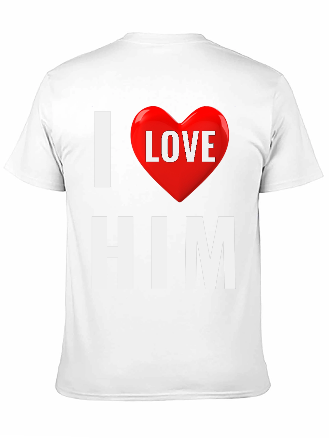 I Love Him T-Shirt - Valentines Gift
