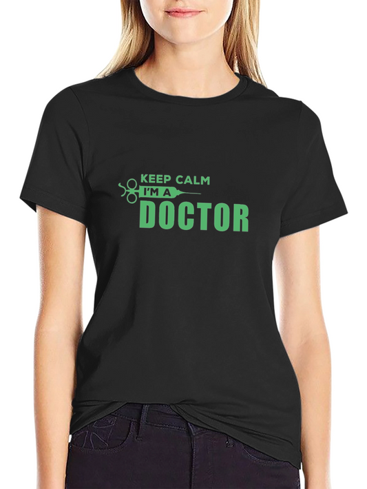 Keep Calm Im A Doctor T-Shirt - Novelty Graphic Tee