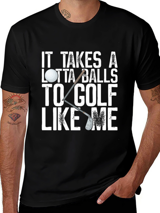 Golf Humor Tee: It Takes a Lotta Balls to Golf Like Me Black Shirt