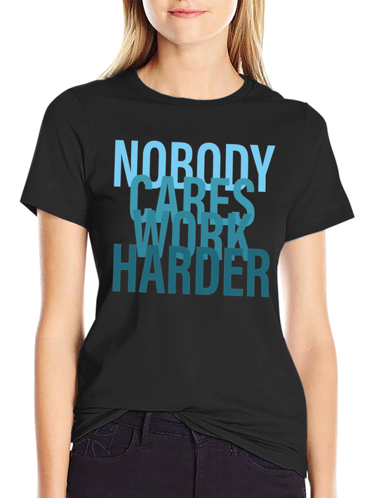 Nobody Cares Work Harder Graphic T-Shirt