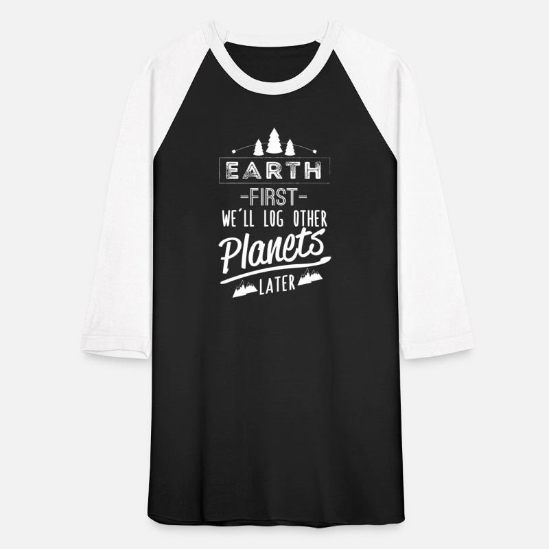 Earth first we'll log other Planets later