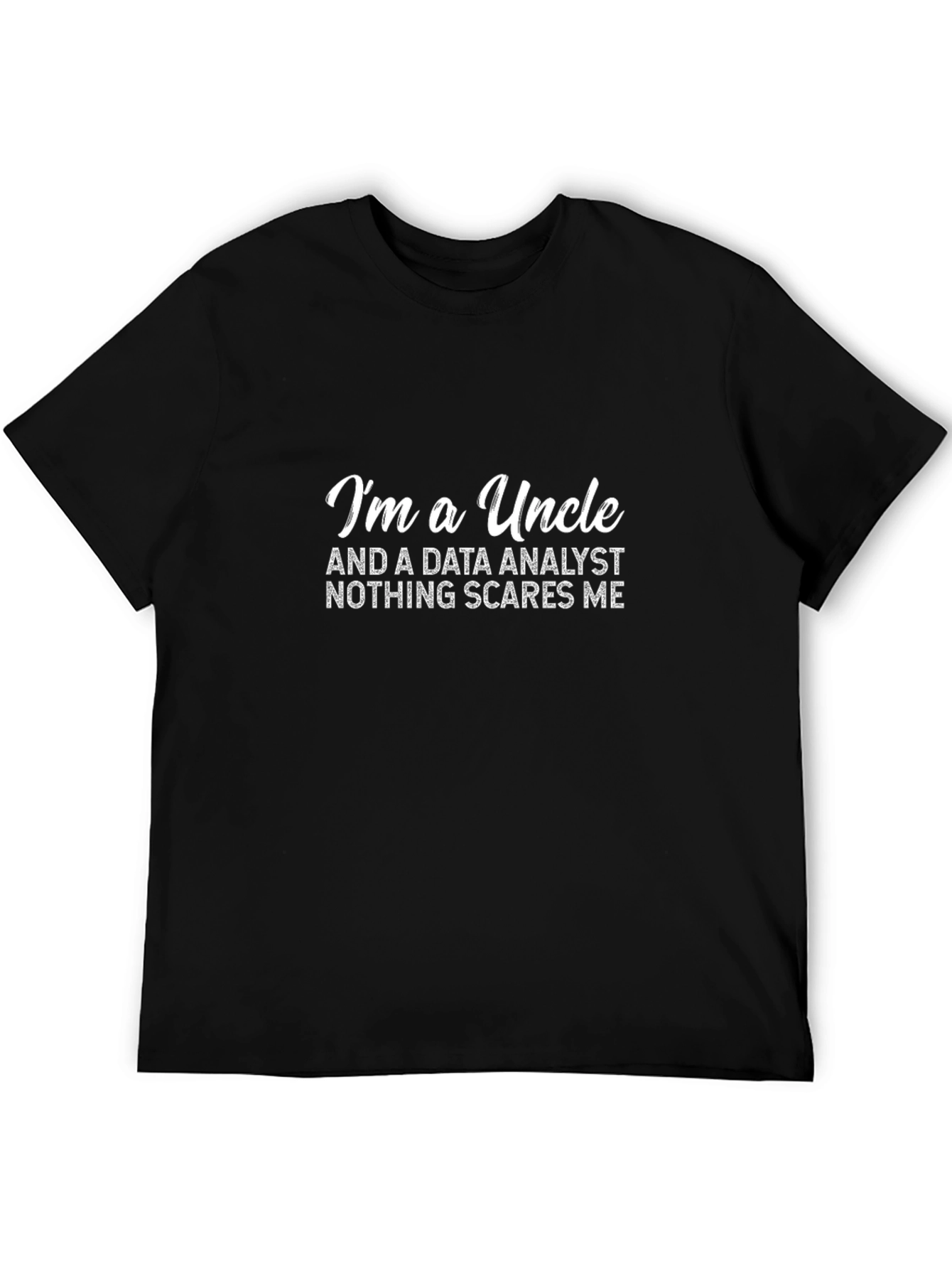 Data Analyst Uncle T-Shirt - Nothing Scares Me