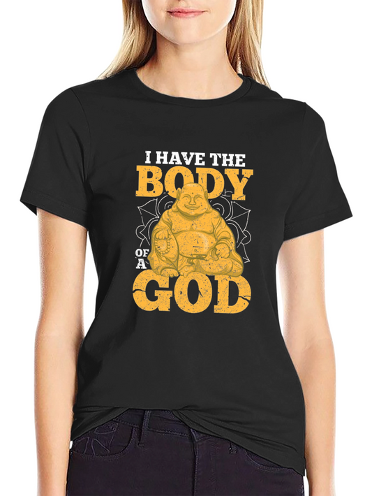 I Have the Body of a God T-Shirt Funny Buddha Design