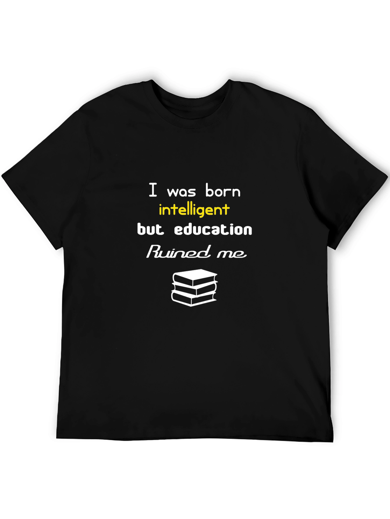 Funny Education Ruined Me T-Shirt