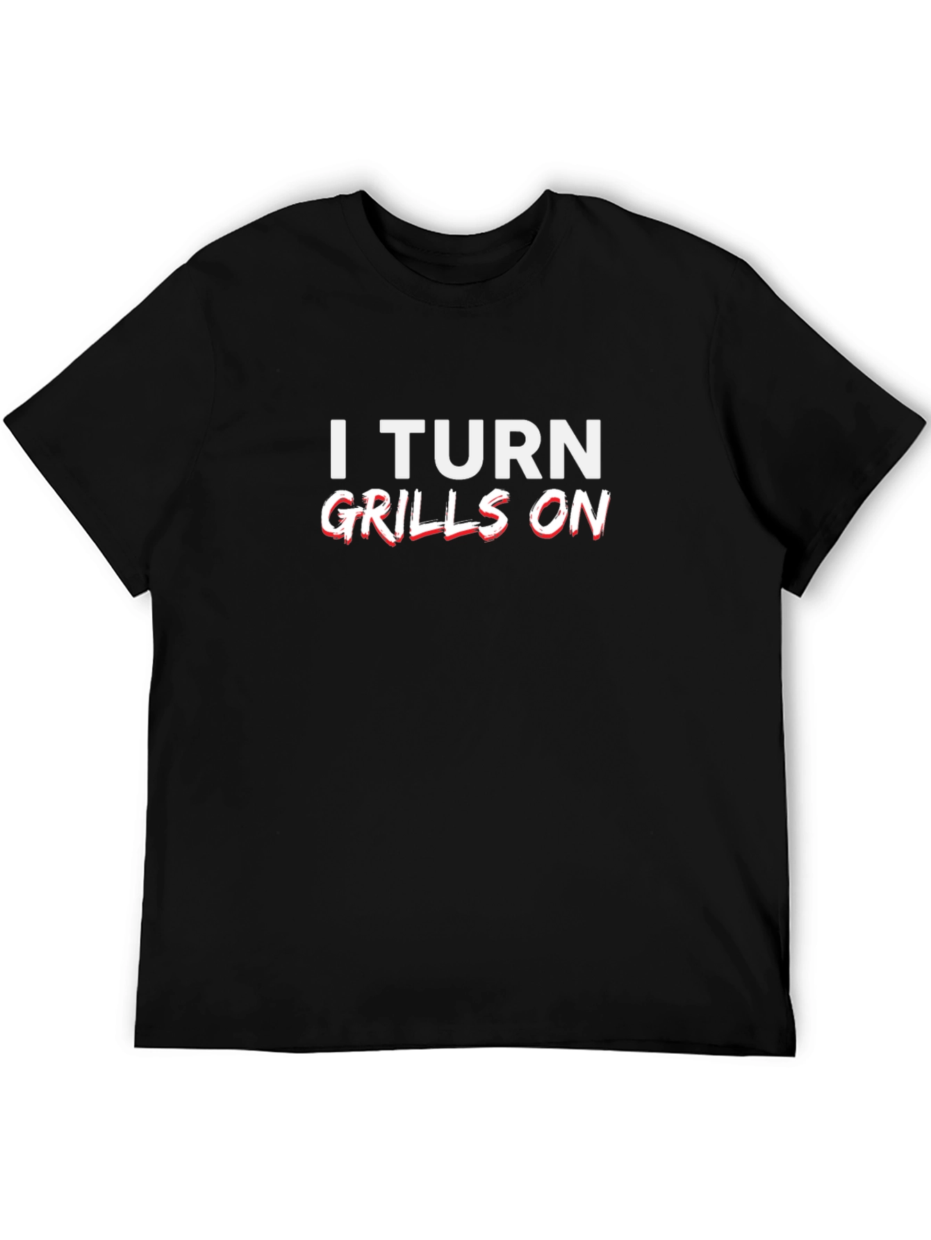I Turn Grills On Black Graphic Tee