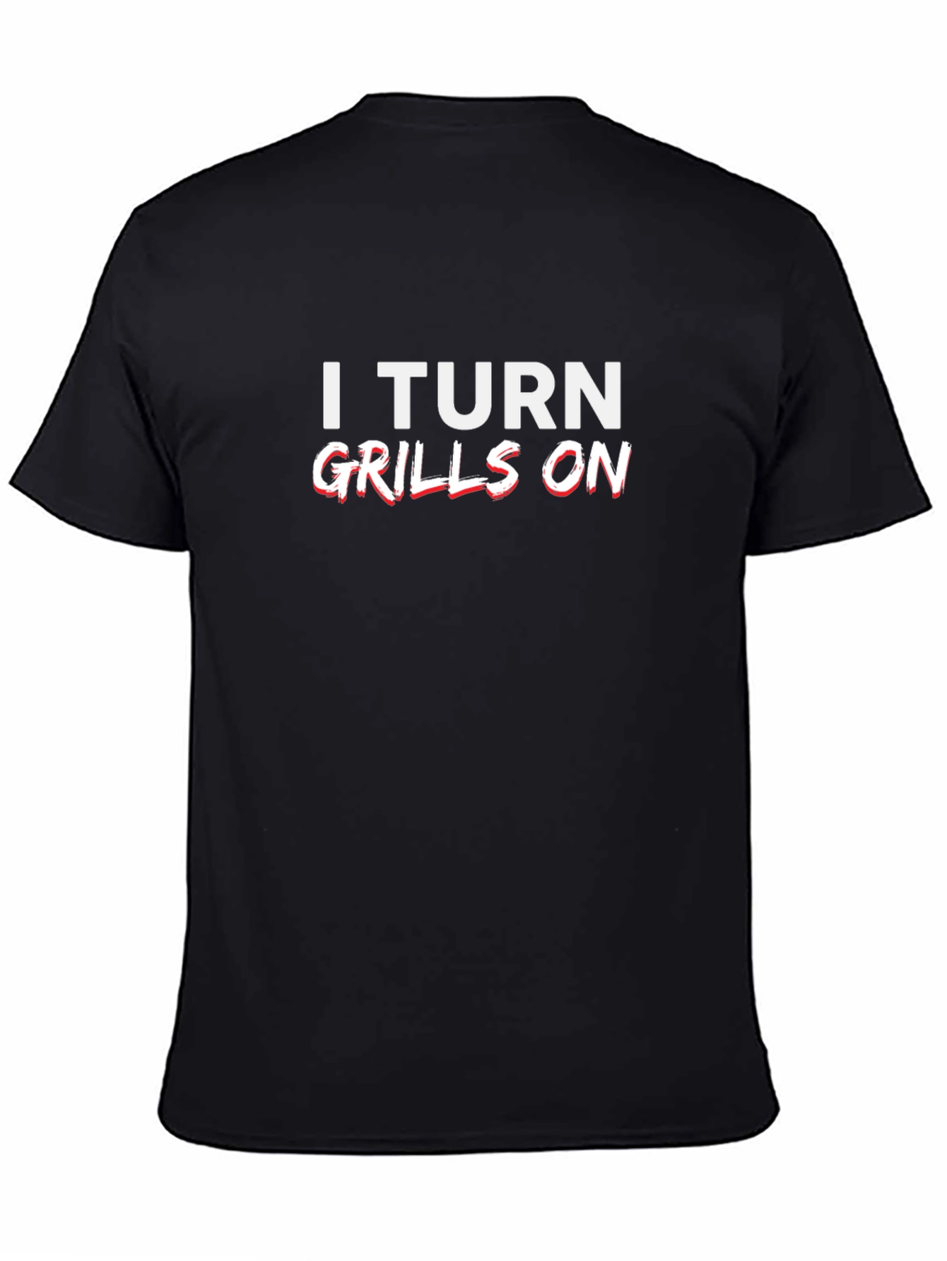 I Turn Grills On Black Graphic Tee