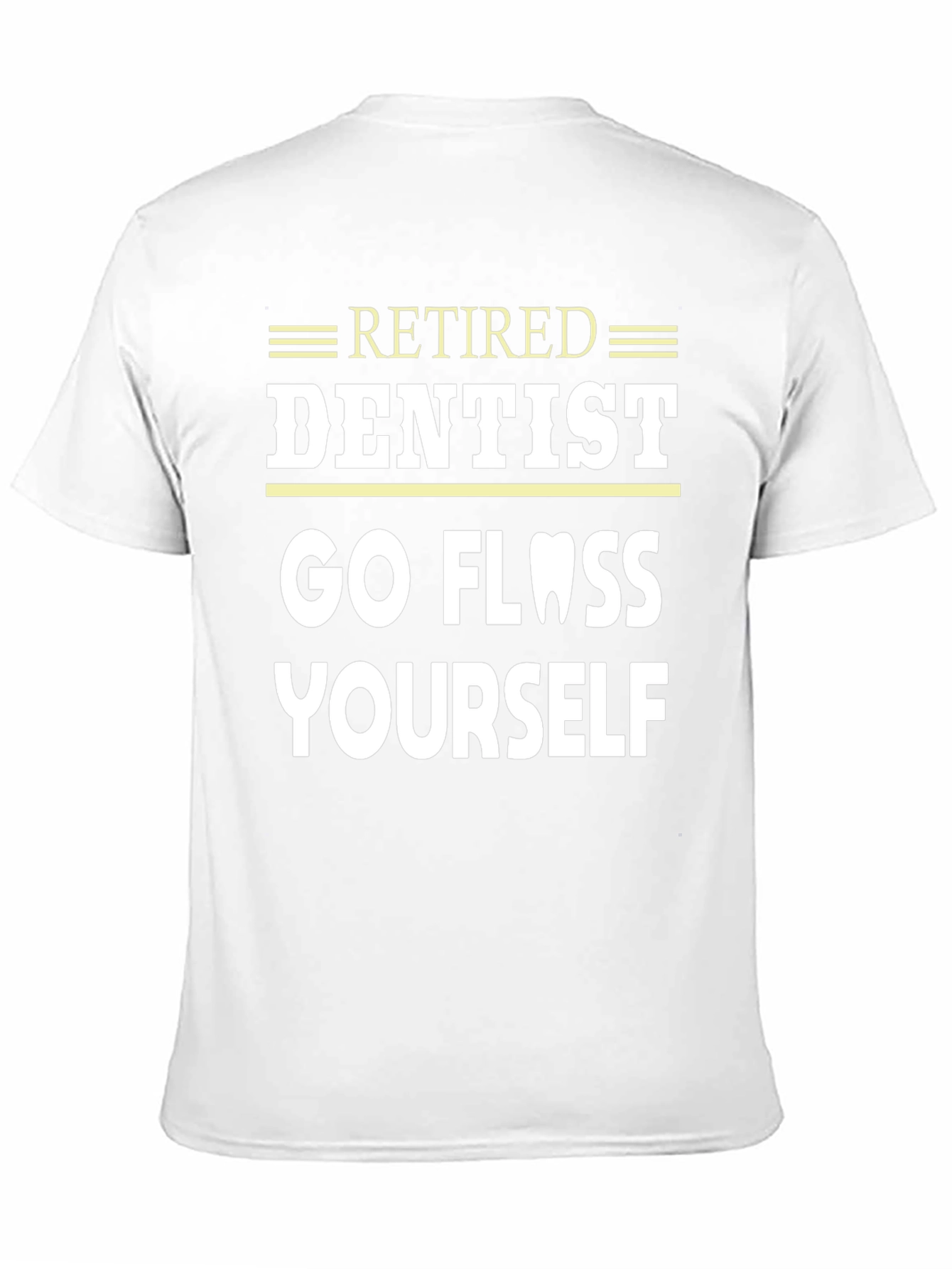Retired Dentist Go Floss Yourself Funny T-Shirt