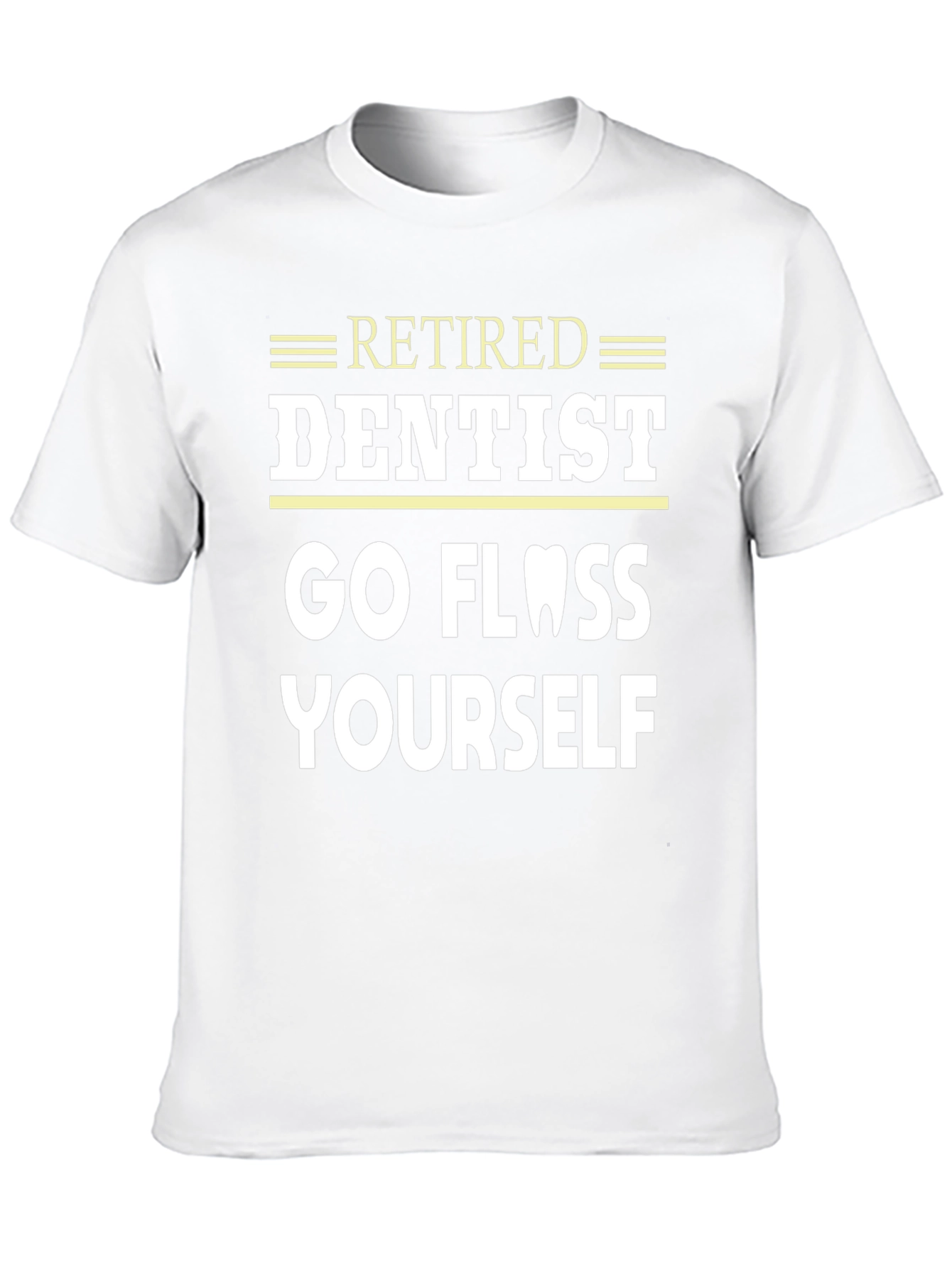 Retired Dentist Go Floss Yourself Funny T-Shirt