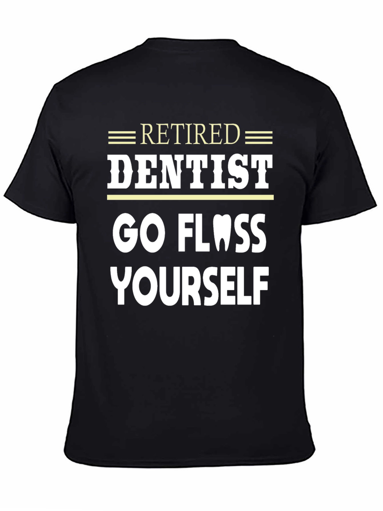 Retired Dentist Go Floss Yourself Funny T-Shirt