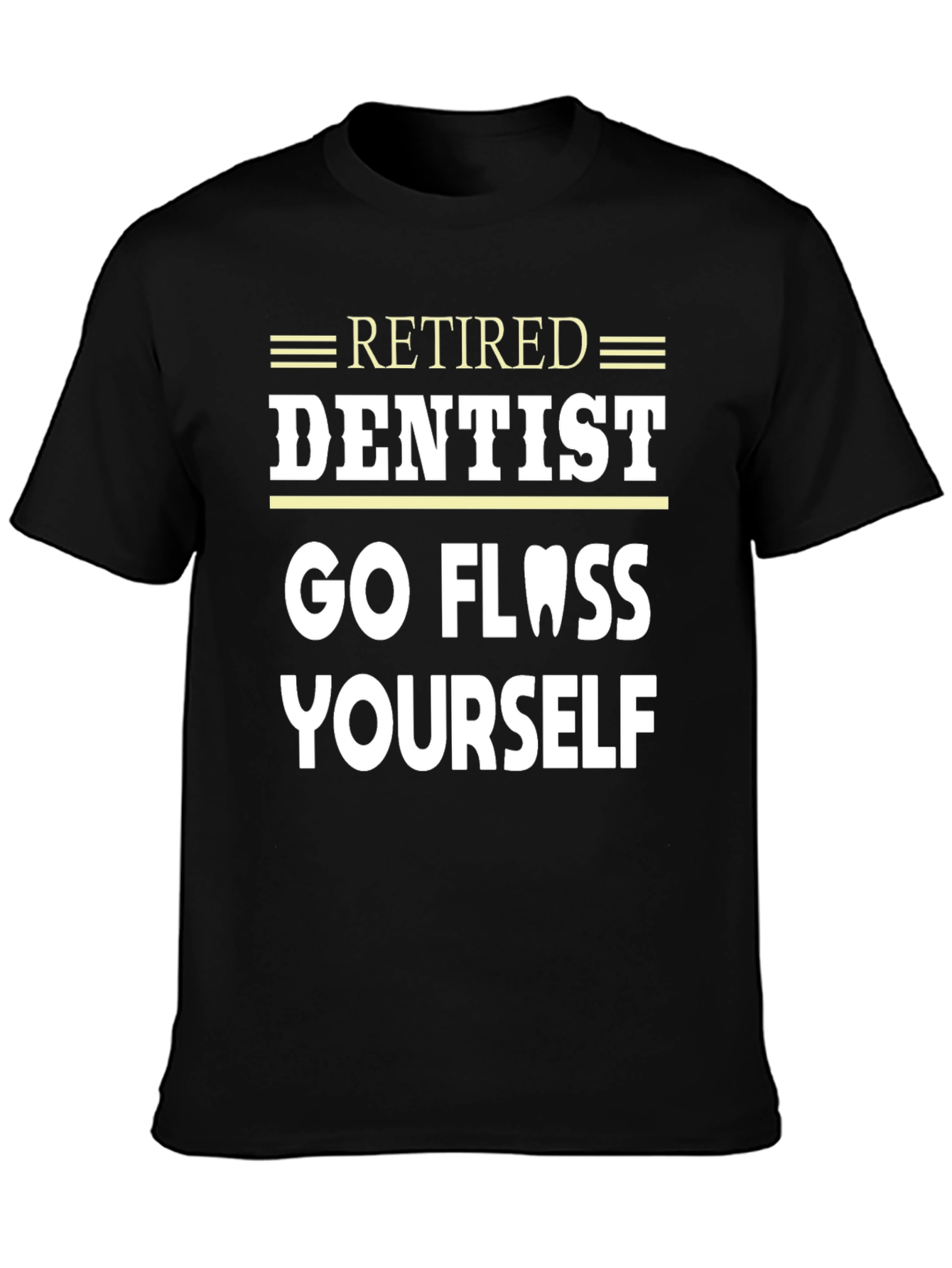 Retired Dentist Go Floss Yourself Funny T-Shirt