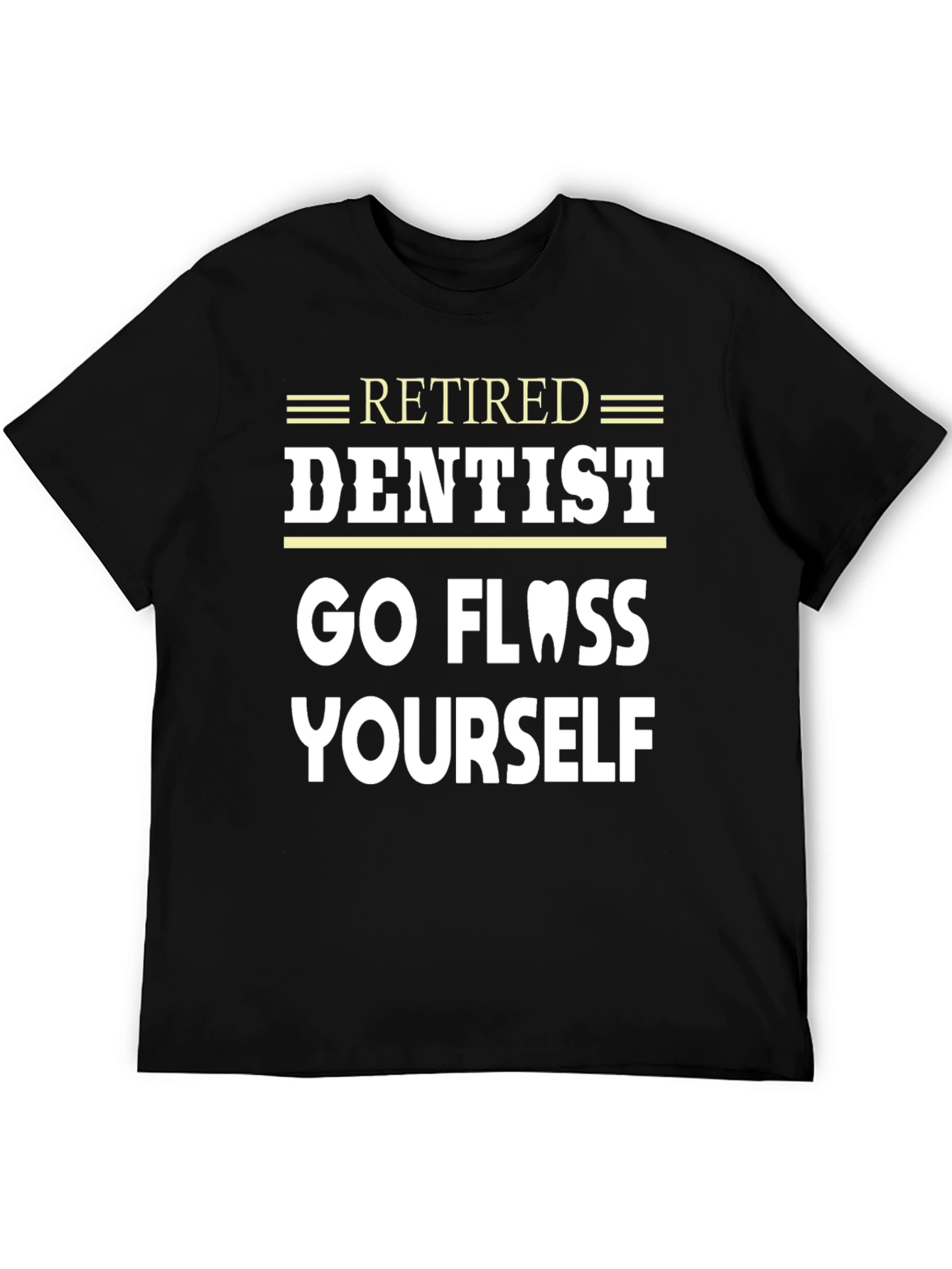 Retired Dentist Go Floss Yourself Funny T-Shirt