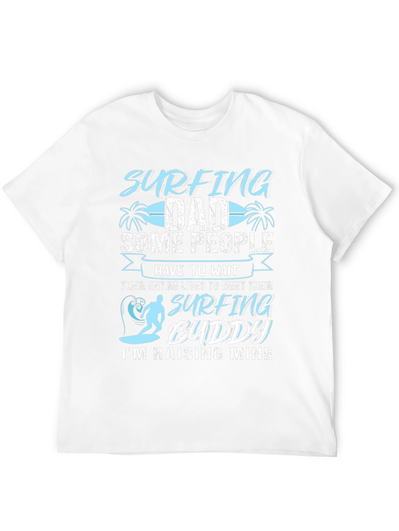 Surfing Dad T-Shirt: Raising My Surfing Buddy!