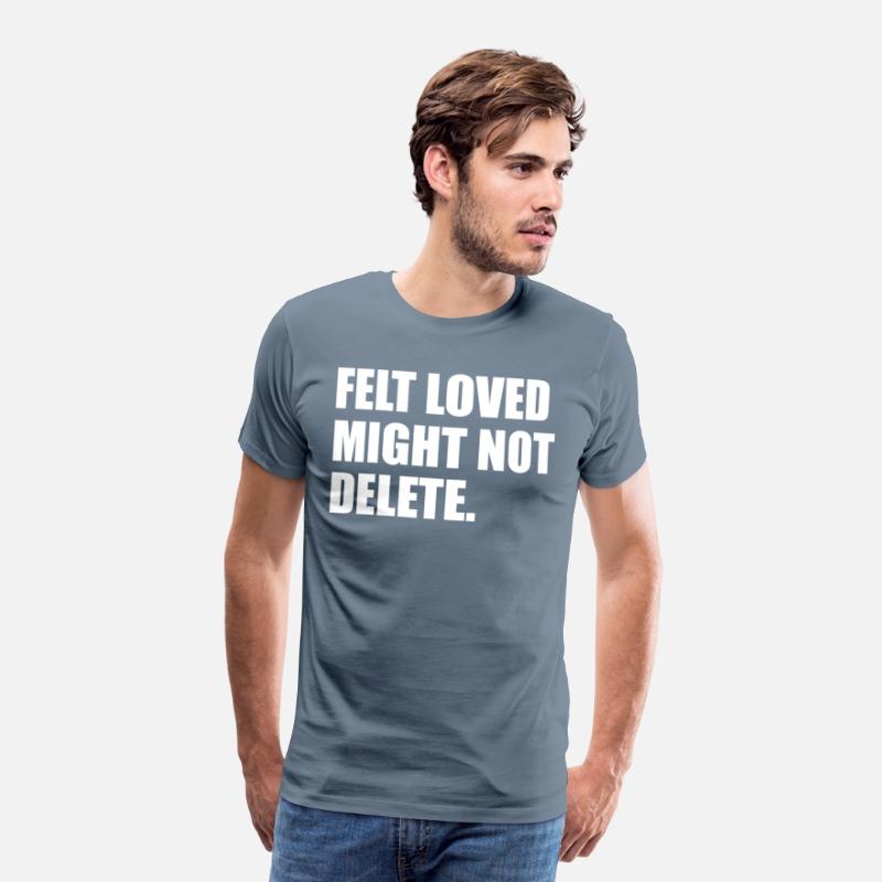 Felt Loved Might Not Delete