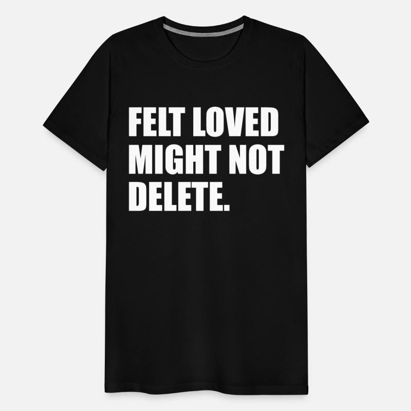 Felt Loved Might Not Delete