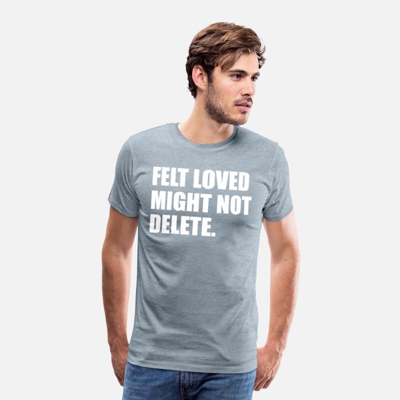 Felt Loved Might Not Delete