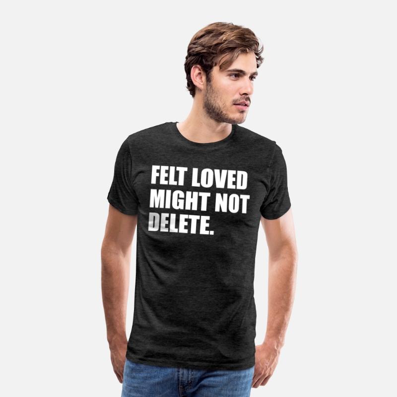 Felt Loved Might Not Delete