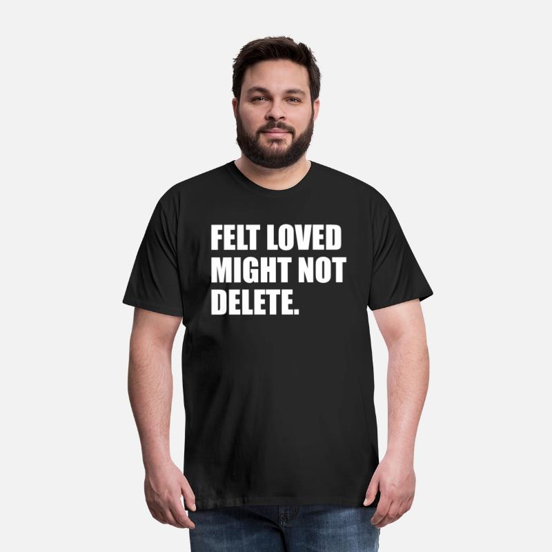 Felt Loved Might Not Delete