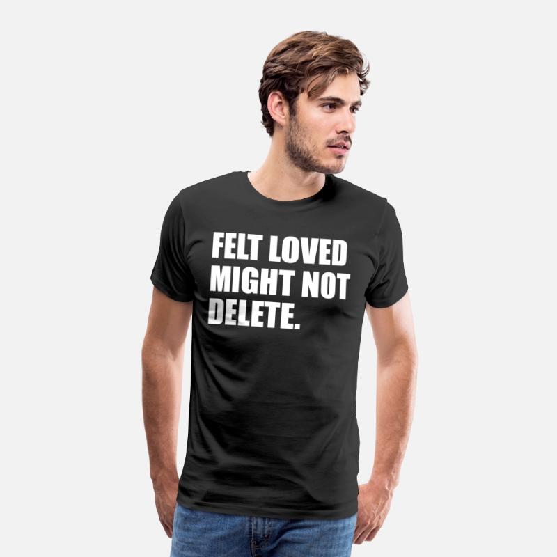 Felt Loved Might Not Delete