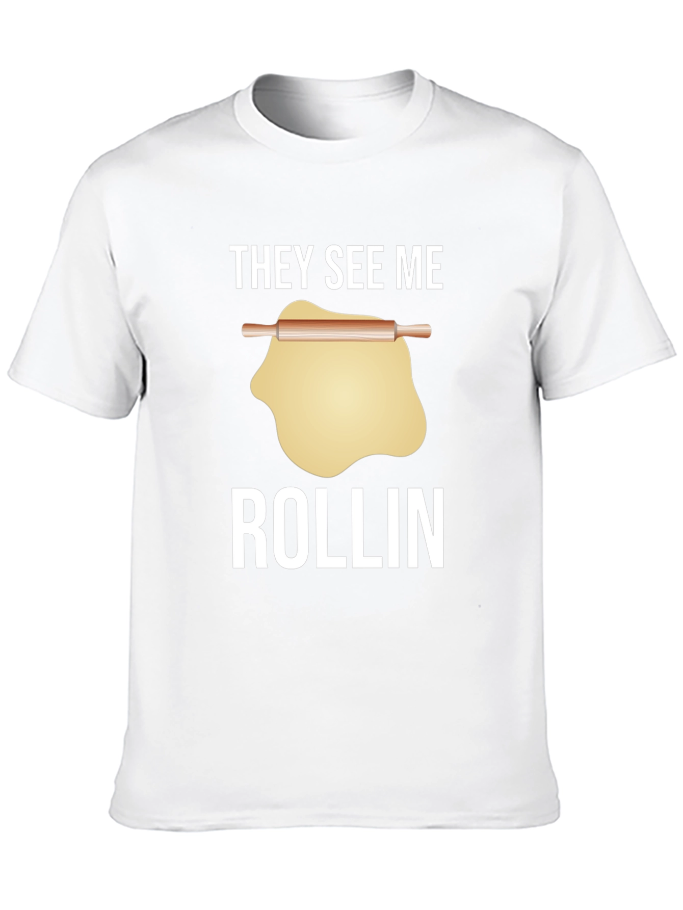 They See Me Rollin T-Shirt - Funny Baking Tee