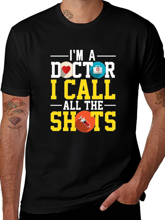 Im A Doctor I Call All the Shots T-Shirt