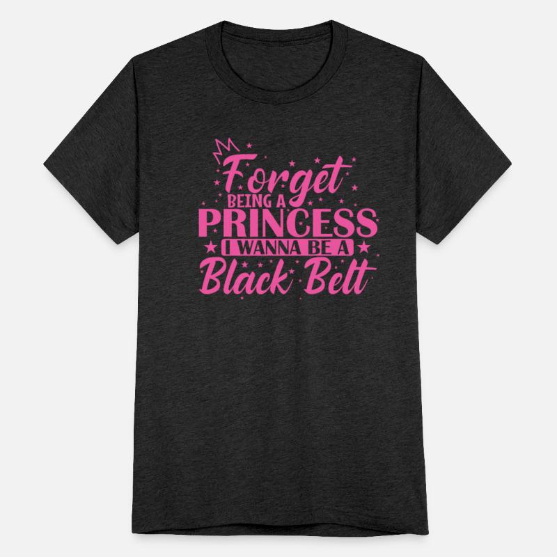 Forget Being a Princess I Wanna be a Black Belt