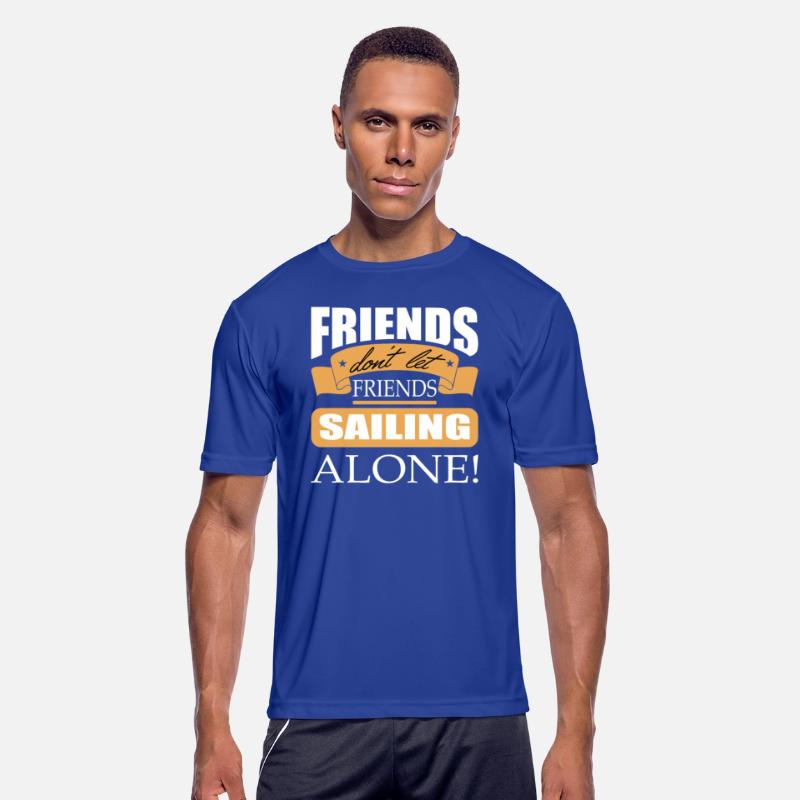 Friends don't let friends Sailing Alone Boat Sail