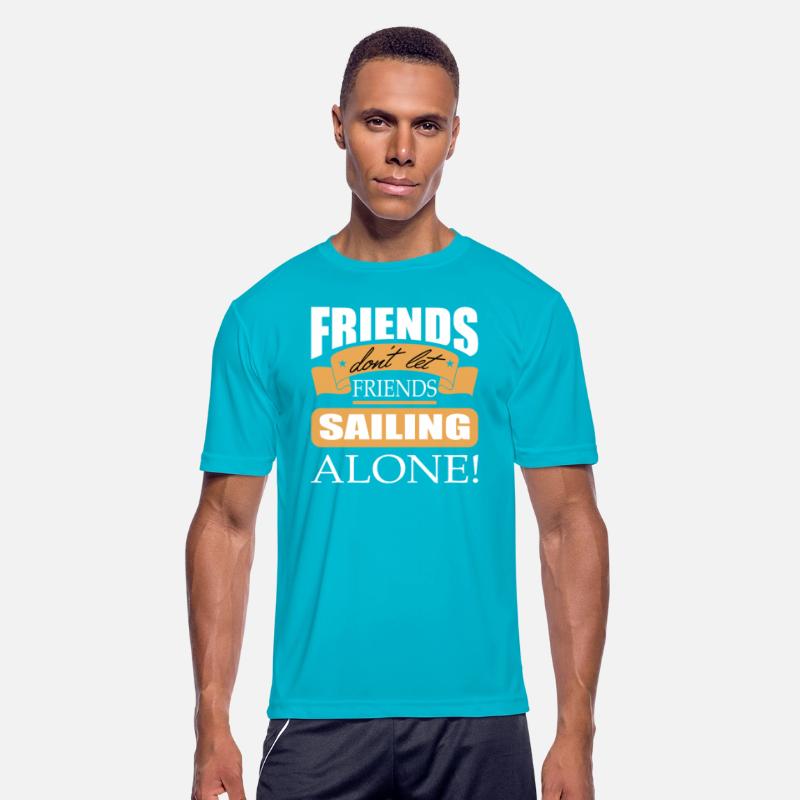 Friends don't let friends Sailing Alone Boat Sail