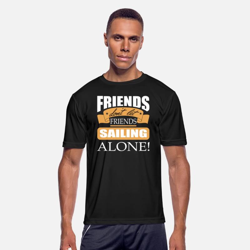 Friends don't let friends Sailing Alone Boat Sail