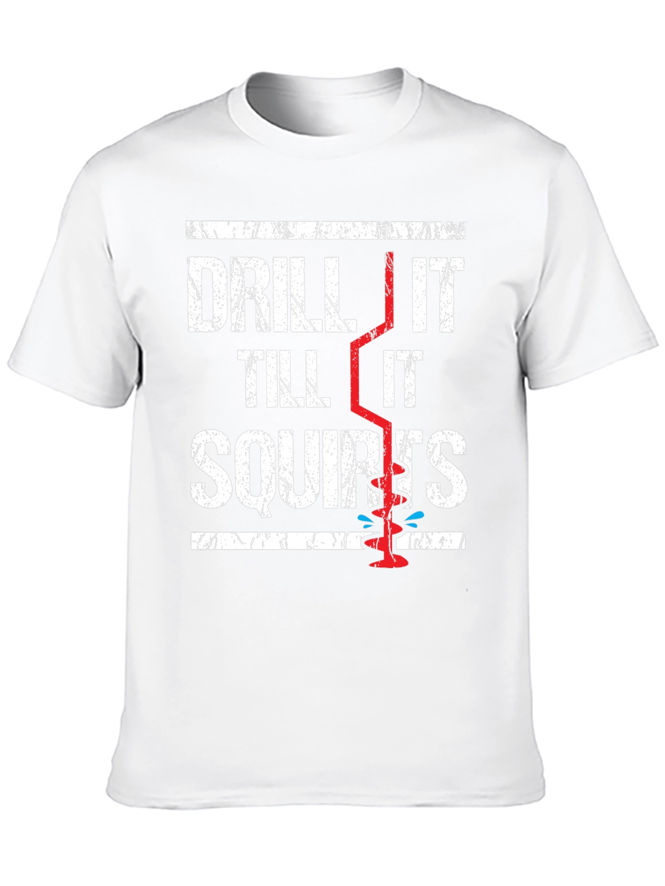 Drill It Till It Squirts Graphic T-Shirt