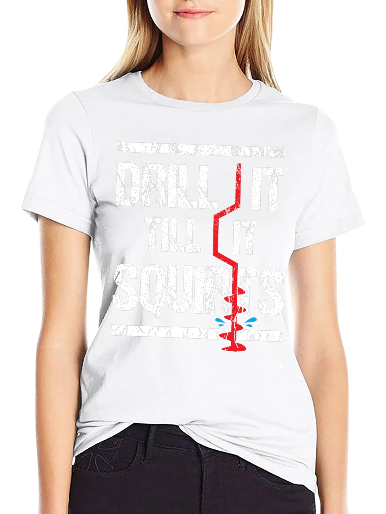 Drill It Till It Squirts Graphic T-Shirt