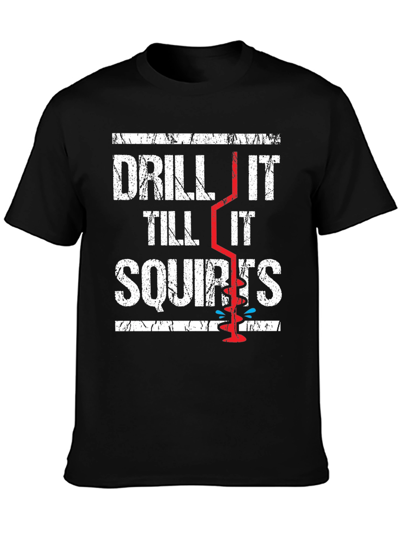 Drill It Till It Squirts Graphic T-Shirt