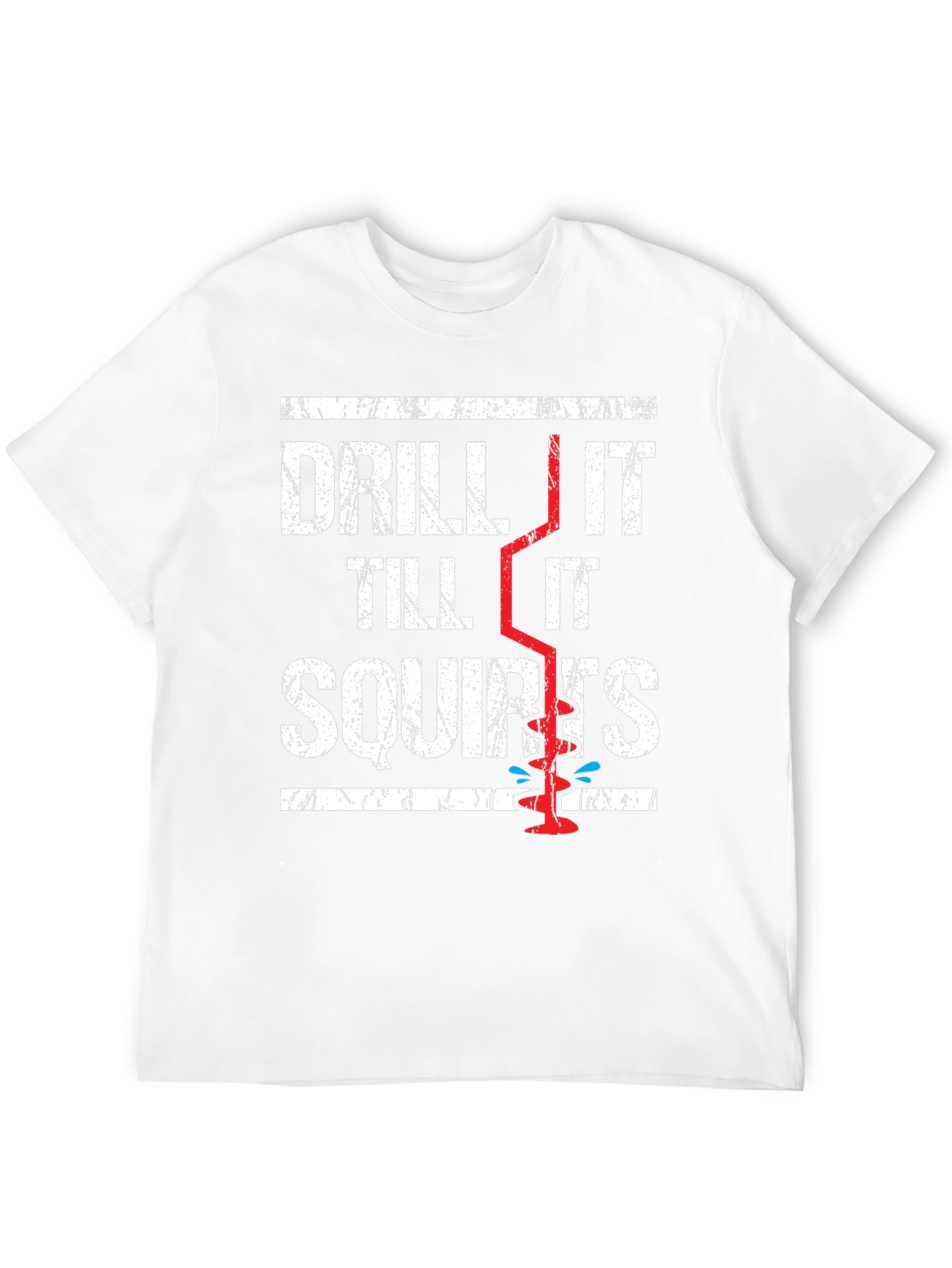 Drill It Till It Squirts Graphic T-Shirt