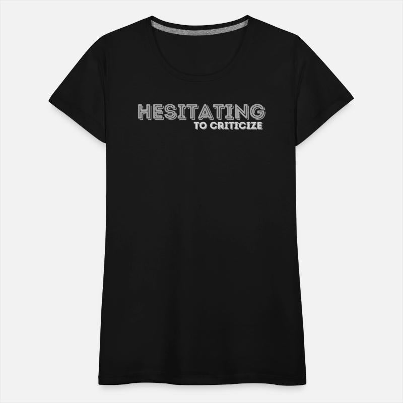 Funny Hesitating to Criticize Ironic Dry Humor Tee