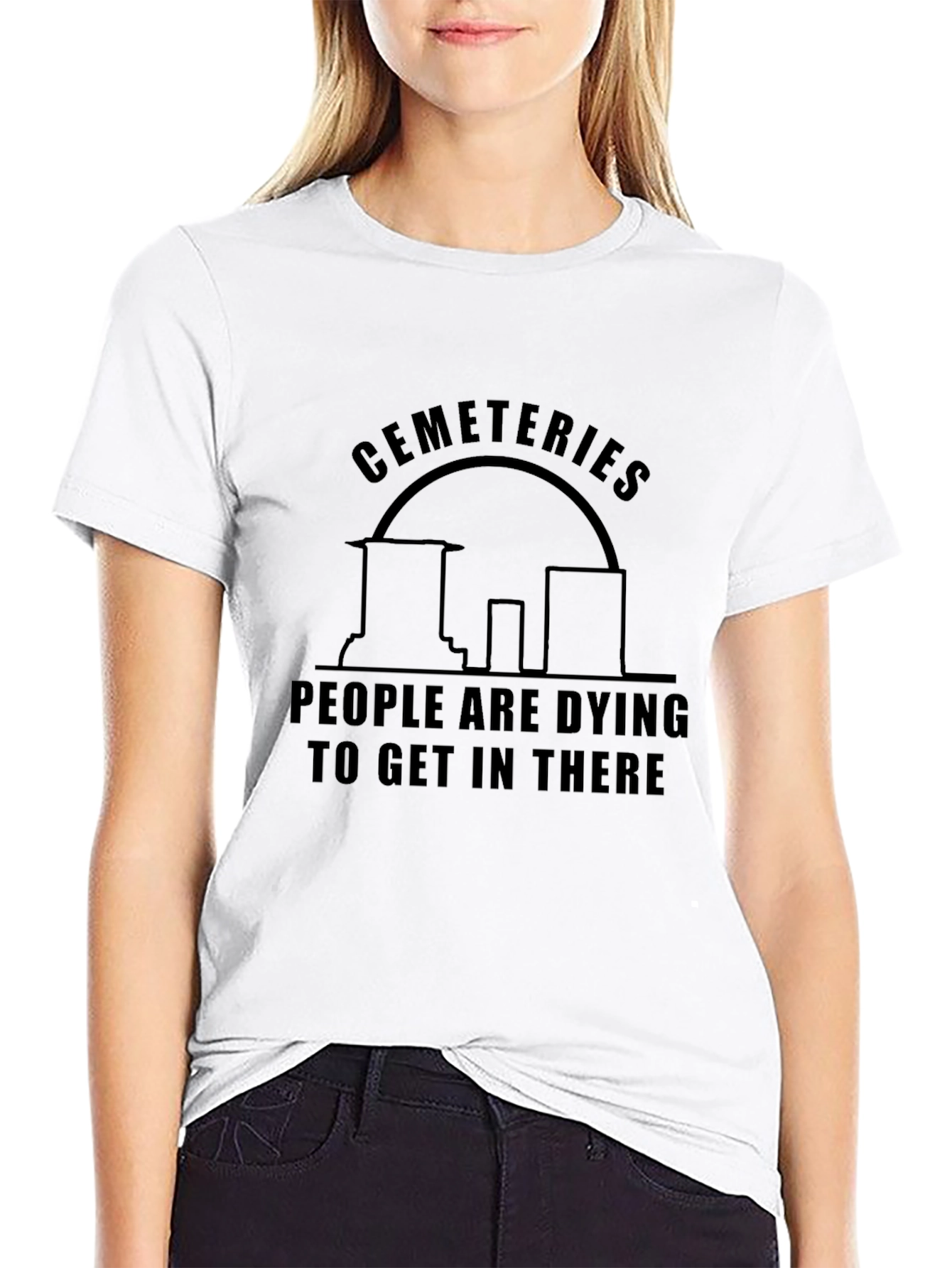 Cemeteries Dying to Get In There T-Shirt