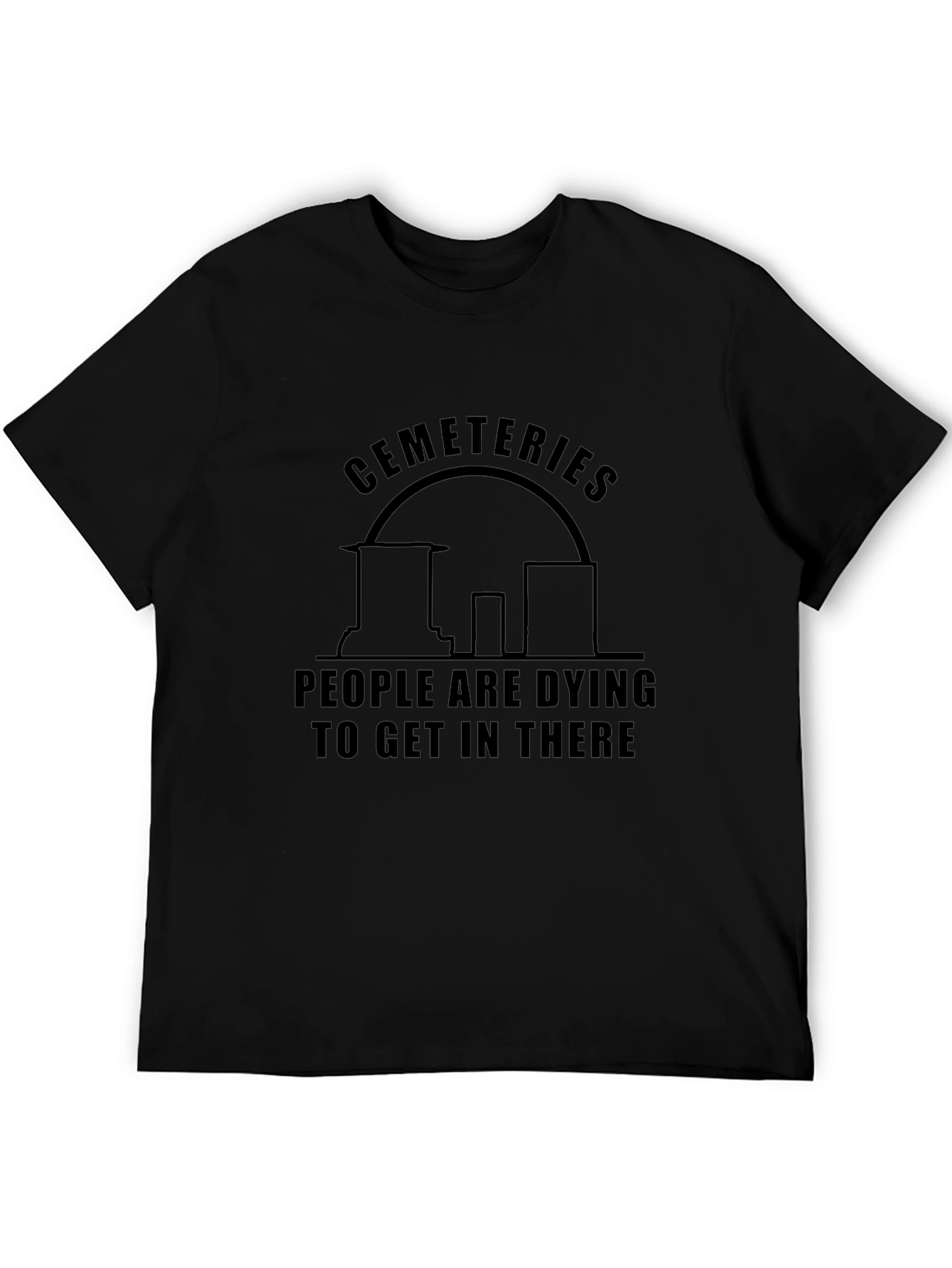 Cemeteries Dying to Get In There T-Shirt