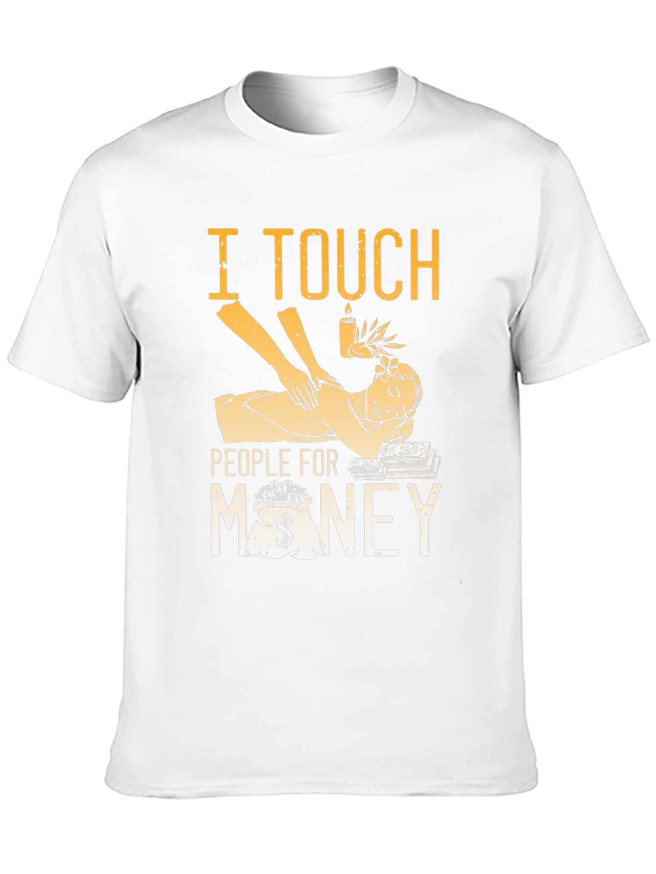 I Touch People for Money Massage Therapist T-Shirt